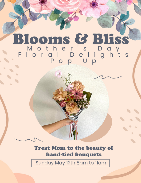 Blooms & Bliss: Mother's Day Floral Delights Pop-Up!